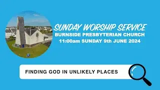 Burnside Sunday 9th June 2024  - Finding God In Unlikely Places … In The Belly Of The Fish - 11:00am