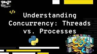 Understanding Concurrency Threads vs Processes In Python