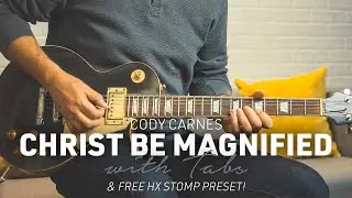 Christ Be Magnified Guitar Cover + Tabs & HX Stomp preset
