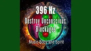 396 Hz Destroy Unconscious Blockages