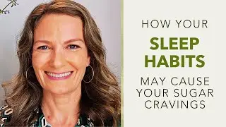Quit Sugar | How Your SLEEP Habits May CAUSE Your Sugar Cravings