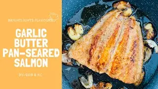 GARLIC BUTTER PAN-SEARED SALMON | BRIGHTLIGHTS FLAVOURS