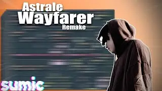 Astrale - Wayfarer (Sumic 1st + 2nd drop Remake) +FLP