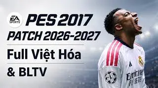 PES 2017 | Hướng dẫn cài PATCH mùa giải 2026/2027 Full Việt Hóa mới nhất | MOD Engine FC27 cực đẹp