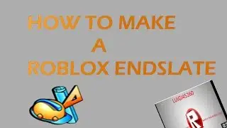 How to make a ROBLOX Endslate ( ROBLOX TUTORIAL )