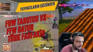FUW TABUTCU VS FFW BATUR VE TÜRK FASFAKİR Yayıncıların Gözünden
