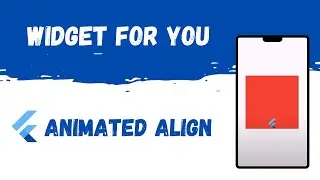 Flutter AnimatedAlign Widget | Create Smooth UI Transitions