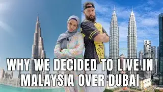 WHY WE CHOSE MALAYSIA OVER DUBAI TO MOVE TO FROM CANADA