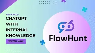 🚀How to create ChatGPT with an Internal Knowledgebase ! FlowHunt