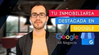 Cómo destacar tu INMOBILIARIA en Google