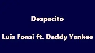 Luis fonsi- Despacito ft.Daddy Yankee (Lyrics)
