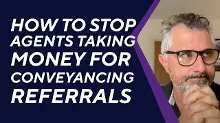 Don’t let agents take £500 of your money for conveyancing referrals.