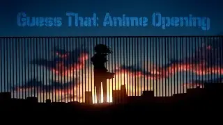 Guess That Anime Opening!