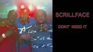 SCRILLFACE - DON'T NEED IT  (AUDIO)