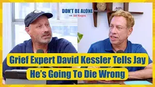 Grief Expert David Kessler Tells Jay He’s Going To Die Wrong