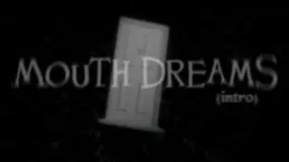mouth dreams (intro)