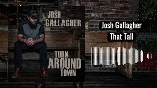 Josh Gallagher - That Tall (Official Audio)