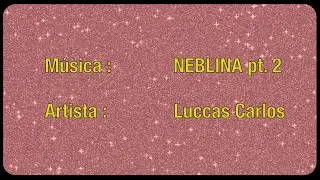 Luccas Carlos - NEBLINA pt. 2 (Lyric Oficial)