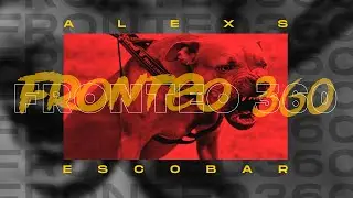 Fronteo 360º - Alexs Escobar 🎦