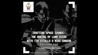 Fishing Without Bait 441: Crafting Space Sounds: Making of LUNR ECCOS w/ Tim Vitullo & Mike Dawson