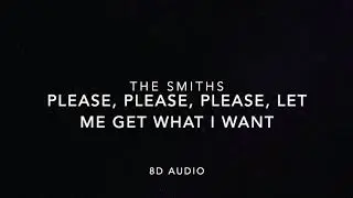 The Smiths - Please, Please, Please, Let Me Get What I Want (2011 Remaster) (8D Audio)