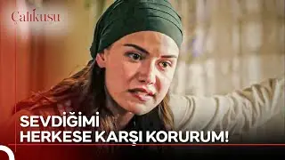 Kamran'ın Tek Destekçisi Benim! | Çalıkuşu