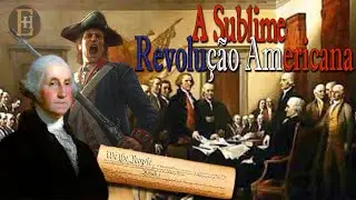 A Sublime Revolução Americana (Doc. Video Aula)