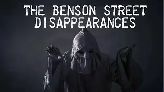 The Benson Street Disappearances