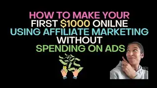How To Make Your First $1000 Online Using Affiliate Marketing Without Spending On Ads