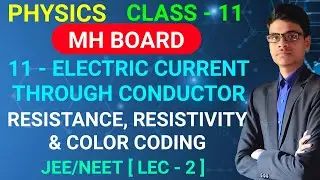 Resistance, Resistivity & Color coding | 11 - Electric current through conductors | Class - 11