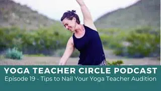 Episode 19 - Tips to Nail Your Yoga Teacher Audition