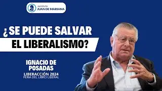 Cómo Recuperar el LIBERALISMO Perdido | Análisis de Ignacio de Posadas en Liberacción 2024