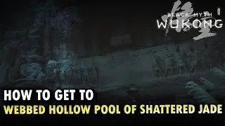 How To Get To Webbed Hollow Pool of Shattered Jade Locations Black Myth Wukong