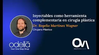 Inyectables como herramienta complementaria en cirugía plástica - Dr. Rogelio Martínez Wagner