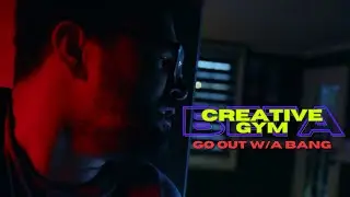 Creative Gym BETA | Go Out w/A BANG