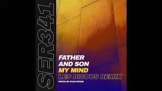 Father And Son - My Mind (Les Bisous Remix)