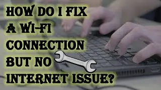 How do I fix a Wi-Fi connection but no internet issue?