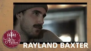 The Attic Sessions || Rayland Baxter