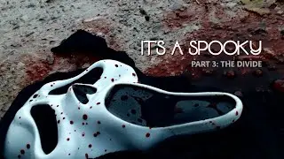 IT'S A SPOOKY | PART III: THE DIVIDE