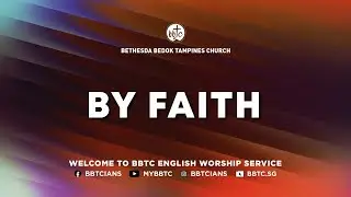 By Faith - Elder Goh Hock Chye, BBTC English Worship (Oct 28 & 29, 2023)