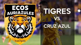 Ecos Auriazules | Tigres vs Cruz Azul