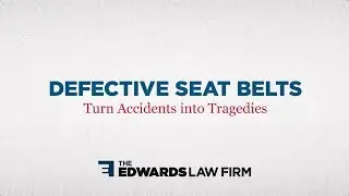 Defective Seat Belts Turn Accidents into Tragedies | The Edwards Law Firm