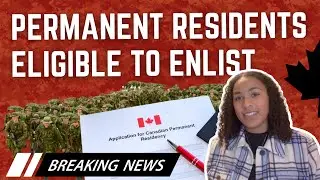 BREAKING NEWS: Permanent Residents Eligible to Enlist in Canadian Armed Forces