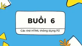 [Buổi 6] - Các thẻ HTML cơ bản ( Phần 2 )