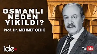 PROF. DR. MEHMET ÇELİK. OSMANLI NEDEN YIKILDI?