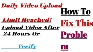 Daily Upload Limit Reached | Daily Upload Limit Reached Ab kya kren|Daily Limit Reached Problem solv
