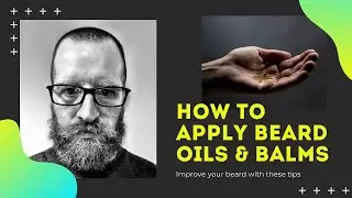 Beard Oils & Beard Balms and How to Apply Them.