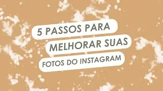 Como MELHORAR suas FOTOS do INSTAGRAM - 5 DICAS