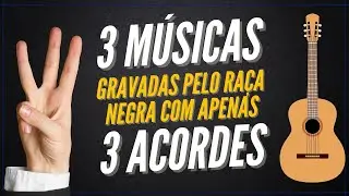 Toque 3 Músicas Gravadas Pelo Raça Negra no Violão com Apenas 3 Acordes e Com a Mesma Batida