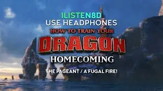 How To Train Your Dragon: Homecoming | The Pageant / A Fugal Fire! | 8D AUDIO